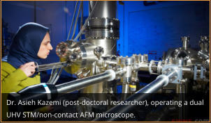 Dr. Asieh Kazemi (post-doctoral researcher), operating a dual  UHV STM/non-contact AFM microscope.